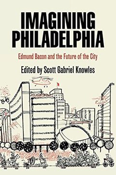 portada Imagining Philadelphia: Edmund Bacon and the Future of the City (in English)