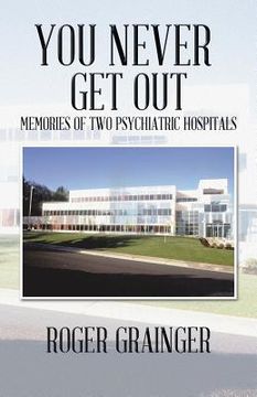 portada You Never Get Out: Memories of Two Psychiatric Hospitals (en Inglés)