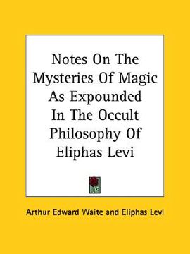portada notes on the mysteries of magic as expounded in the occult philosophy of eliphas levi (en Inglés)