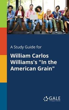 portada A Study Guide for William Carlos Williams's "In the American Grain" (en Inglés)