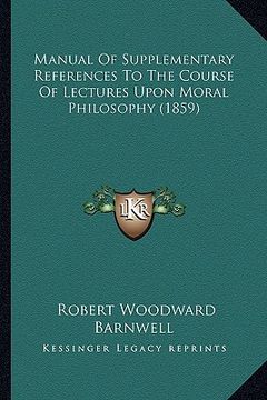portada manual of supplementary references to the course of lectures upon moral philosophy (1859) (en Inglés)