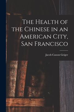 portada The Health of the Chinese in an American City, San Francisco