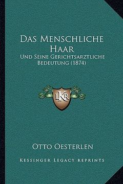 portada Das Menschliche Haar: Und Seine Gerichtsarztliche Bedeutung (1874) (in German)