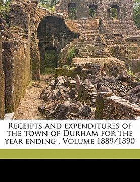 portada receipts and expenditures of the town of durham for the year ending . volume 1889/1890 (in English)