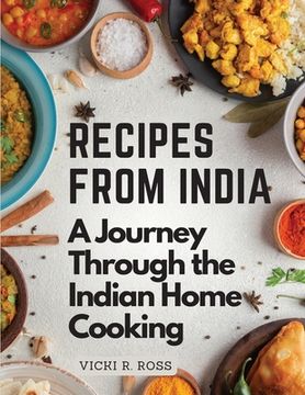 portada Recipes from India: A Journey Through the Indian Home Cooking - Color illustrated (en Inglés)