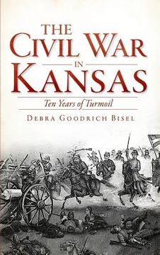 portada The Civil War in Kansas: Ten Years of Turmoil (en Inglés)