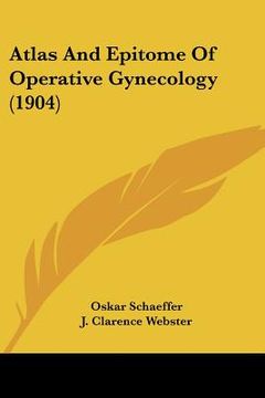 portada atlas and epitome of operative gynecology (1904) (in English)