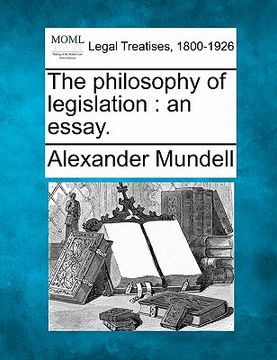 portada the philosophy of legislation: an essay. (en Inglés)