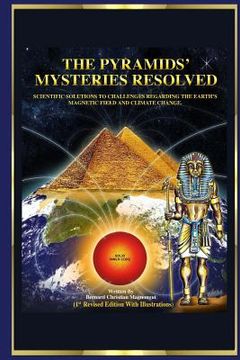 portada The Pyramid's Mysteries Resolved: Scientific Solutions to Challenges Regarding the Earth Magnetic Field and Climate Change (en Inglés)