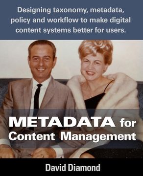 portada Metadata for Content Management: Designing taxonomy, metadata, policy and workflow to make digital content systems better for users.