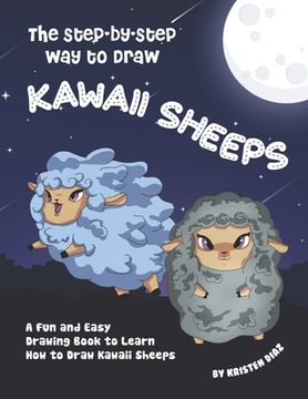 portada The Step-by-Step Way to Draw Kawaii Sheeps: A Fun and Easy Drawing Book to Learn How to Draw Kawaii Sheeps (en Inglés)