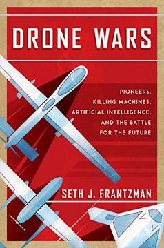 portada Drone Wars: Pioneers, Killing Machines, Artificial Intelligence, and the Battle for the Future (en Inglés)