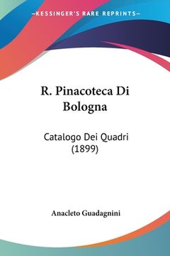 portada R. Pinacoteca Di Bologna: Catalogo Dei Quadri (1899) (in Italian)