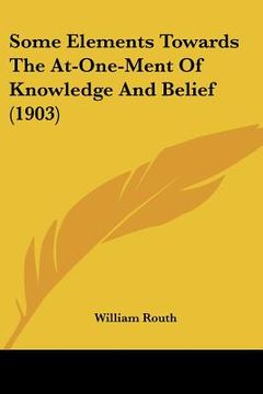 portada some elements towards the at-one-ment of knowledge and belief (1903)