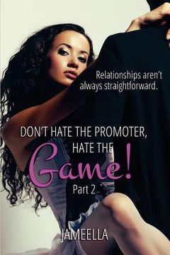 portada Don't Hate the Promoter, Hate the Game! Part 2: Relationships aren't always straightforward (en Inglés)