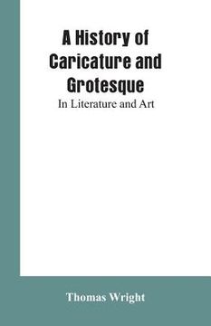 portada A History of Caricature and Grotesque: In Literature and Art (in English)