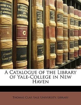 portada A Catalogue of the Library of Yale-College in New Haven (en Sueco)