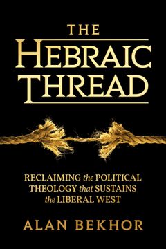 portada The Hebraic Thread: Reclaiming the Political Theology that Sustains the Liberal West (en Inglés)