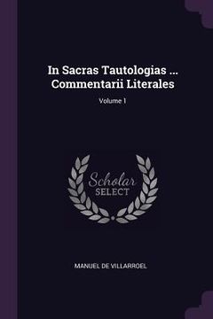 portada In Sacras Tautologias ... Commentarii Literales; Volume 1 (in English)