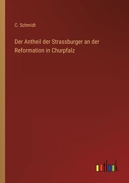 portada Der Antheil der Strassburger an der Reformation in Churpfalz (en Alemán)