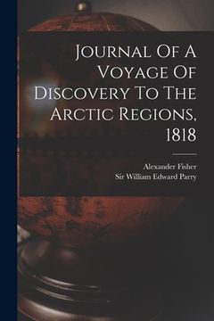 portada Journal Of A Voyage Of Discovery To The Arctic Regions, 1818 (en Inglés)