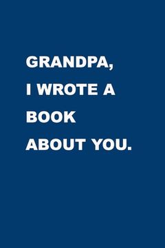 portada Grandpa I wrote a book about you: Gift Idea to celebrate your Grandparent. Perfect present for Birthday, Christmas, Anniversaries or others occasions.
