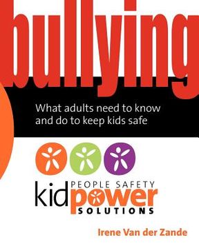 portada bullying - what adults need to know and do to keep kids safe (en Inglés)