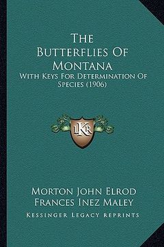 portada the butterflies of montana the butterflies of montana: with keys for determination of species (1906) with keys for determination of species (1906) (en Inglés)