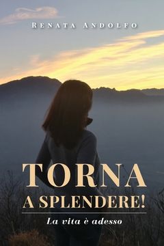 portada Torna a Splendere! La Vita ã â¨ Adesso (Italian Edition) Paperback (in Italian)