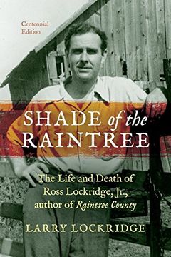 portada Shade of the Raintree, Centennial Edition: The Life and Death of Ross Lockridge, Jr., author of Raintree County (en Inglés)