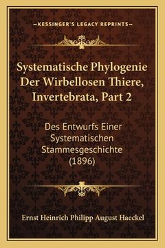 portada Systematische Phylogenie Der Wirbellosen Thiere, Invertebrata, Part 2: Des Entwurfs Einer Systematischen Stammesgeschichte (1896) (en Alemán)