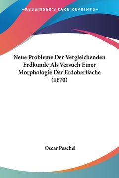 portada Neue Probleme Der Vergleichenden Erdkunde Als Versuch Einer Morphologie Der Erdoberflache (1870) (en Alemán)