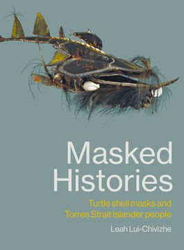 portada Masked Histories: Turtle Shell Masks and Torres Strait Islander People (en Inglés)