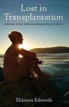 portada Lost in Transplantation: Memoir of an Unconventional Organ Donor (in English)