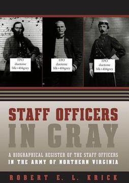 portada Staff Officers in Gray: A Biographical Register of the Staff Officers in the Army of Northern Virginia