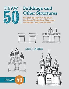 portada Draw 50 Buildings and Other Structures: The Step-By-Step way to Draw Castles and Cathedrals, Skyscrapers and Bridges, and so Much More. (en Inglés)
