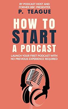 portada How to Start a Podcast: Launch a Podcast for Free With no Previous Experience (en Inglés)