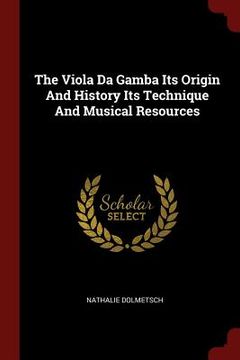 portada The Viola Da Gamba Its Origin And History Its Technique And Musical Resources (en Inglés)