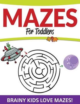 portada Mazes For Toddlers: Brainy Kids Love Mazes! (en Inglés)