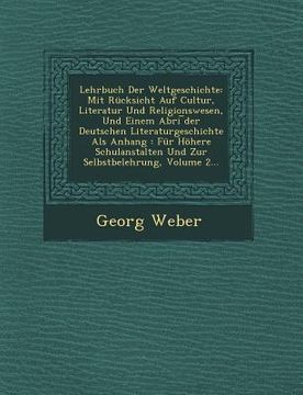 portada Lehrbuch Der Weltgeschichte: Mit Rücksicht Auf Cultur, Literatur Und Religionswesen, Und Einem Abri ︣der Deutschen Literaturgeschichte Als A (in German)