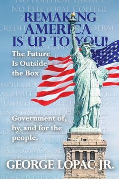 portada Remaking America Is Up to You!: The Future Is Outside the Box (en Inglés)