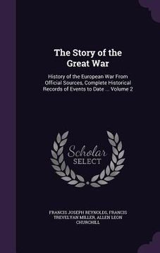 portada The Story of the Great War: History of the European War From Official Sources, Complete Historical Records of Events to Date ... Volume 2 (en Inglés)