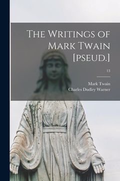 portada The Writings of Mark Twain [pseud.]; 13 (en Inglés)