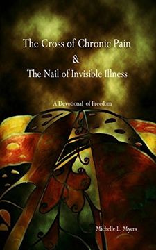 portada The Cross of Chronic Pain & The Nail of Invisible Illness: A Devotional of Freedom