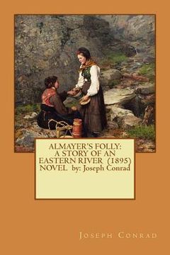 portada Almayer's Folly: A STORY OF AN EASTERN RIVER (1895) NOVEL by: Joseph Conrad (en Inglés)