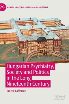 portada Hungarian Psychiatry, Society and Politics in the Long Nineteenth Century