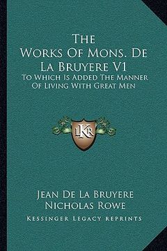 portada the works of mons. de la bruyere v1: to which is added the manner of living with great men (en Inglés)