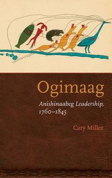 portada Ogimaag: Anishinaabeg Leadership, 1760-1845 (en Inglés)