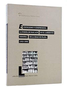 portada Esteticismo y Compromiso. La Poesía de max aub en el Laberinto Español de la Edad de Plata (1923-1939 )