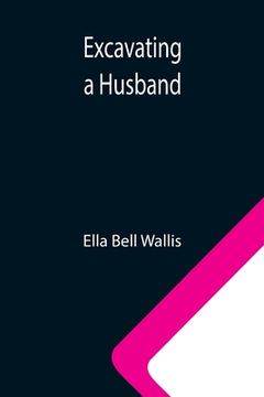portada Excavating a Husband (en Inglés)